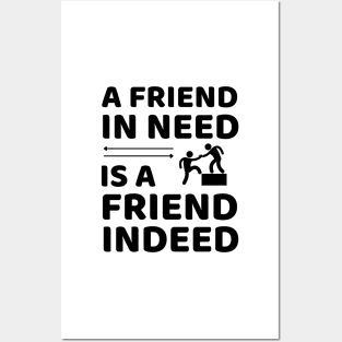 Friend In Need Is A Friend Indeed - Friendship Quotes Posters and Art